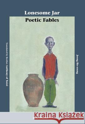 Lonesome Jar: Poetic Fables Jeong Ho-Seung Brother Anthony of Taize 9781624121326 Seoul Selection