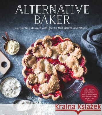 Alternative Baker: Reinventing Dessert with Gluten-Free Grains and Flours Taylor-Tobin, Alanna 9781624142031 Page Street Publishing