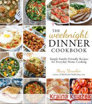 The Weeknight Dinner Cookbook: Simple Family-Friendly Recipes for Everyday Home Cooking Mary Younkin 9781624142475