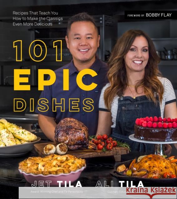 101 Epic Dishes: Recipes That Teach You How to Make the Classics Even More Delicious Tila, Jet 9781624145735 