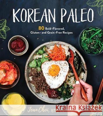Korean Paleo: 80 Bold-Flavored, Gluten- And Grain-Free Recipes Choi, Jean 9781624146336 Page Street Publishing