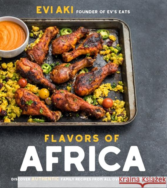 Flavors of Africa: Discover Authentic Family Recipes from All Over the Continent Evi Aki 9781624146749 Page Street Publishing