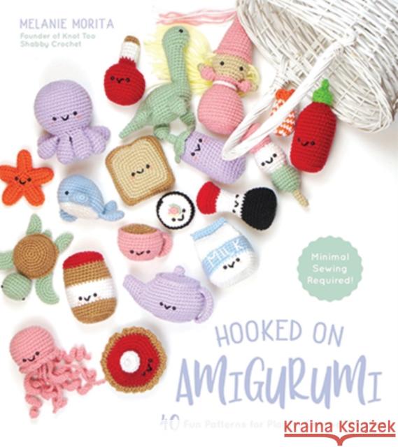 Hooked on Amigurumi: 40 Fun Patterns for Playful Crochet Plushes Melanie Morita 9781624147661 Page Street Publishing Co.