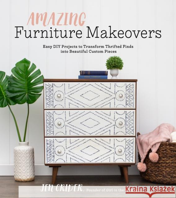 Amazing Furniture Makeovers: Easy DIY Projects to Transform Thrifted Finds Into Beautiful Custom Pieces Crider, Jen 9781624147951 Page Street Publishing