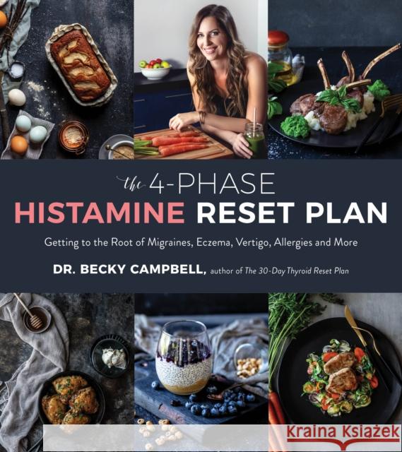 The 4-Phase Histamine Reset Plan: Getting to the Root of Migraines, Eczema, Vertigo, Allergies and More Campbell, Becky 9781624148460