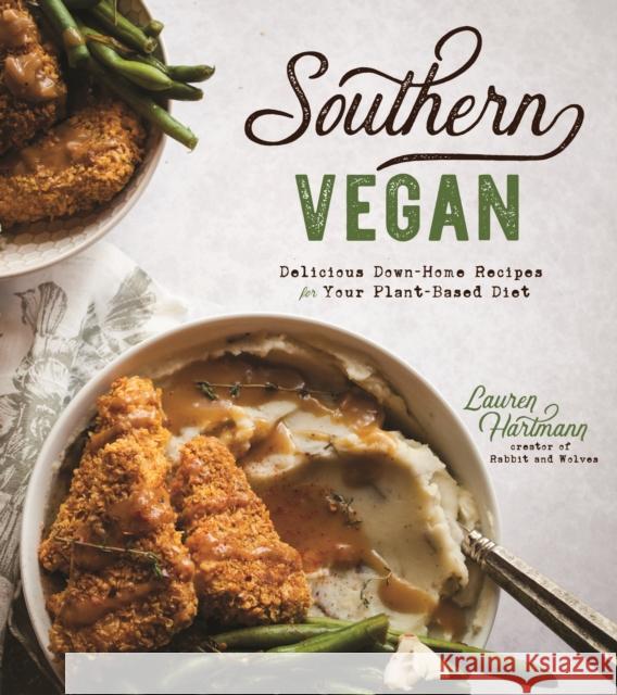 Southern Vegan: Delicious Down-Home Recipes for Your Plant-Based Diet Lauren Hartmann 9781624149825 Page Street Publishing