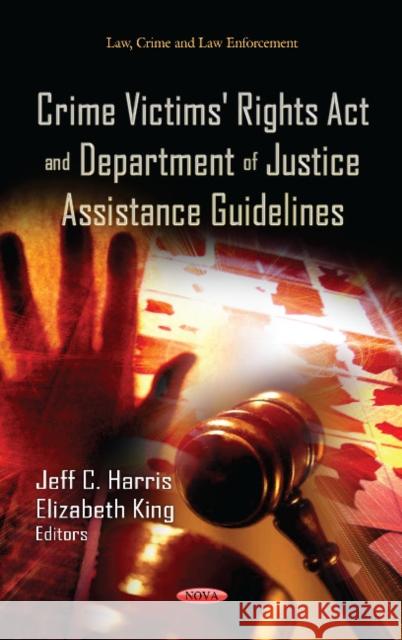 Crime Victims' Rights Act & Department of Justice Assistance Guidelines Jeff C Harris, Elizabeth King 9781624170416