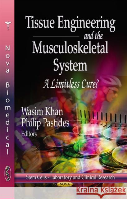 Tissue Engineering & the Musculoskeletal System: A Limitless Cure? Wasim Khan, Philip Pastides 9781624170676 Nova Science Publishers Inc