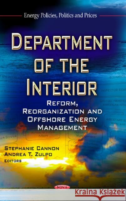 Department of the Interior: Reform, Reorganization & Offshore Energy Management Stephanie Cannon, Andrea T Zulpo 9781624170928 Nova Science Publishers Inc
