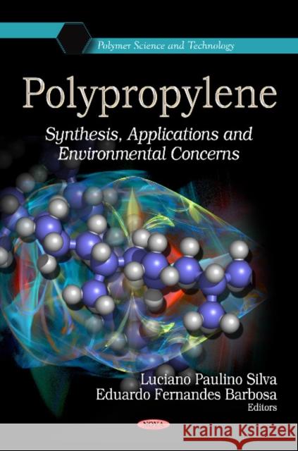 Polypropylene: Synthesis, Applications & Environmental Concerns Luciano Paulino da Silva, Eduardo Fernandes Barbosa 9781624171420 Nova Science Publishers Inc