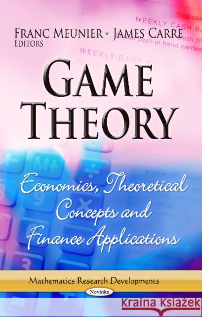 Game Theory: Economics, Theoretical Concepts & Finance Applications Franc Meunier, James Carre 9781624171659 Nova Science Publishers Inc