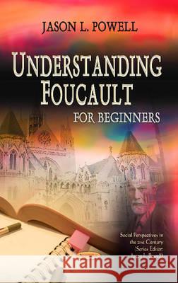 Understanding Foucault: For Beginners Jason L Powell 9781624171956