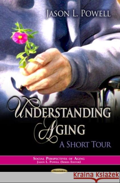 Understanding Aging: A Short Tour Jason L Powell 9781624171963 Nova Science Publishers Inc