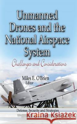 Unmanned Drones & the National Airspace System: Challenges & Considerations Miles E O'Brien 9781624172137 Nova Science Publishers Inc