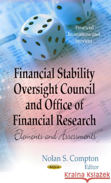 Financial Stability Oversight Council & Office of Financial Research: Elements & Assessments Nolan S Compton 9781624172175 Nova Science Publishers Inc