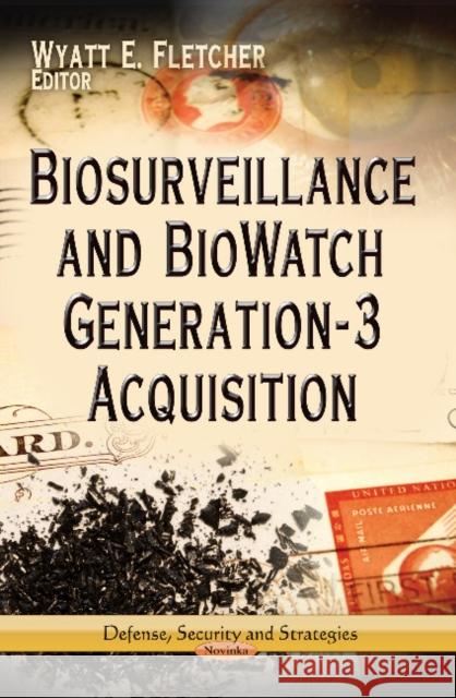Biosurveillance & BioWatch Generation-3 Acquisition Wyatt E Fletcher 9781624172199 Nova Science Publishers Inc