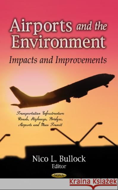 Airports & the Environment: Impacts & Improvements Nico L Bullock 9781624172250 Nova Science Publishers Inc