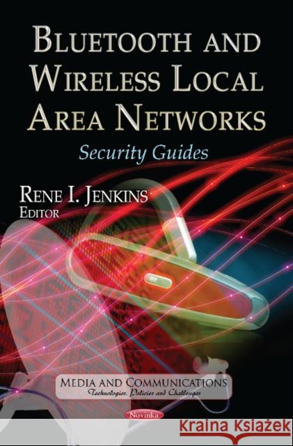 Bluetooth & Wireless Local Area Networks: Security Guides Rene I Jenkins 9781624172595 Nova Science Publishers Inc