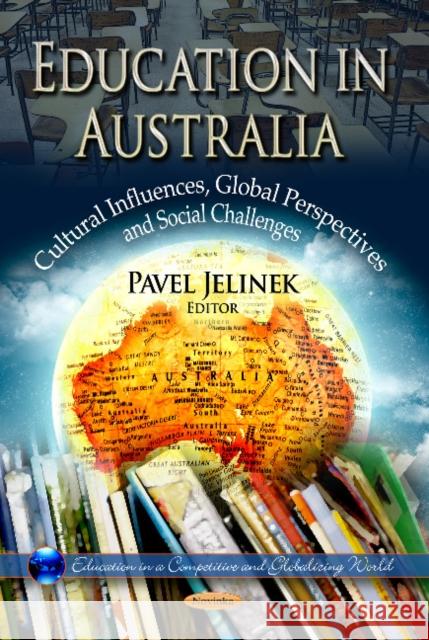 Education in Australia: Cultural Influences, Global Perspectives & Social Challenges Pavel Jelinek 9781624172670 Nova Science Publishers Inc