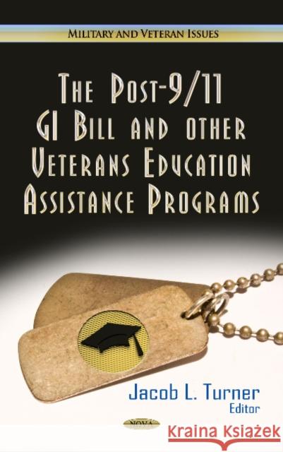 Post-9/11 GI Bill & Other Veterans Education Assistance Programs Jacob L Turner 9781624173073 Nova Science Publishers Inc