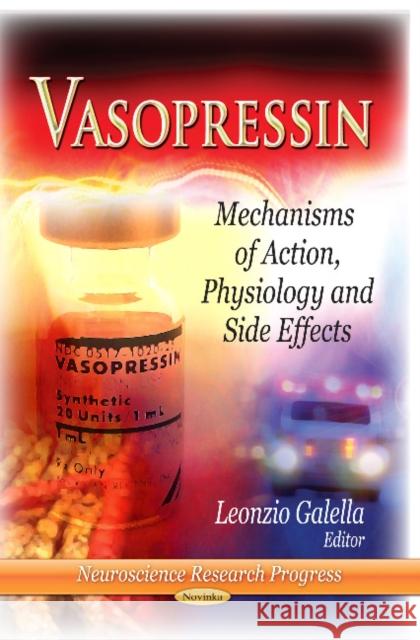 Vasopressin: Mechanisms of Action, Physiology & Side Effects Leonzio Galella 9781624173110 Nova Science Publishers Inc
