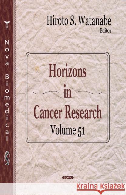 Horizons in Cancer Research: Volume 51 Hiroto S Watanabe 9781624173288 Nova Science Publishers Inc