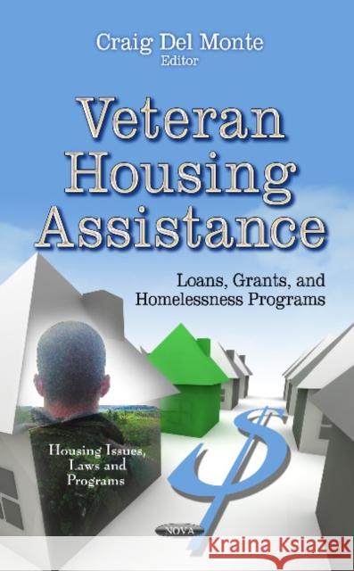 Veteran Housing Assistance: Loans, Grants & Homelessness Programs Craig Del Monte 9781624173691