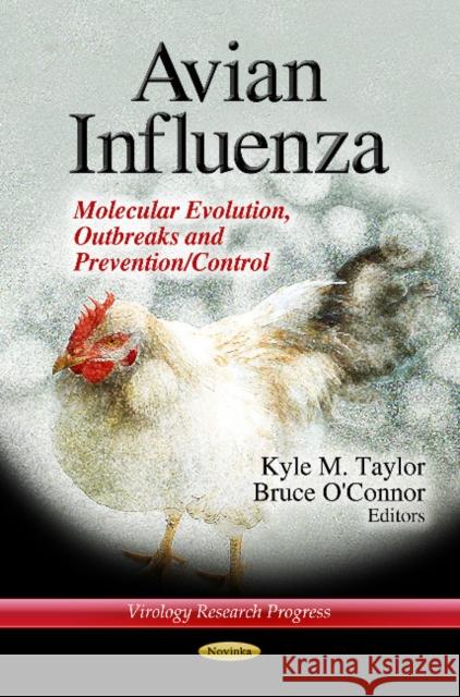 Avian Influenza: Molecular Evolution, Outbreaks & Prevention / Control Kyle M Taylor, Bruce O'Connor 9781624174155 Nova Science Publishers Inc