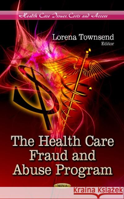 Health Care Fraud & Abuse Program Lorena Townsend 9781624174254 Nova Science Publishers Inc
