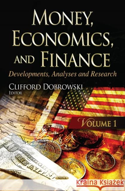 Money, Economics & Finance: Developments, Analyses & Research -- Volume 1 Clifford Dobrowski 9781624174735 Nova Science Publishers Inc