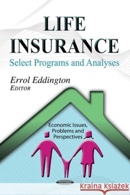Life Insurance: Select Programs & Analyses Errol Eddington 9781624174896 Nova Science Publishers Inc
