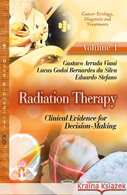 Radiation Therapy: Clinical Evidence for Decision-Making -- Volume 1 Gustavo Arruda Viani 9781624175947 Nova Science Publishers Inc