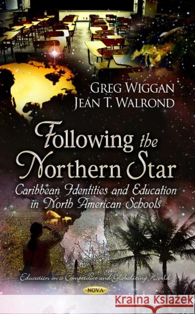 Following the Northern Star: Caribbean Identities & Education in North American Schools Greg Wiggan, Jean T Walrond 9781624175978