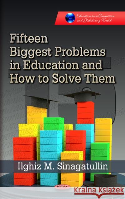 Fifteen Biggest Problems in Education & How to Solve Them Ilghiz M Sinagatullin 9781624175992 Nova Science Publishers Inc