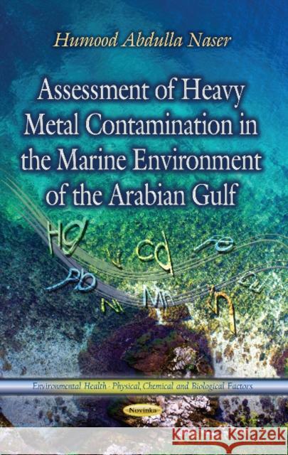 Assessment of Heavy Metal Contamination in the Marine Environment of the Arabian Gulf Humood Abdulla Naser 9781624176197