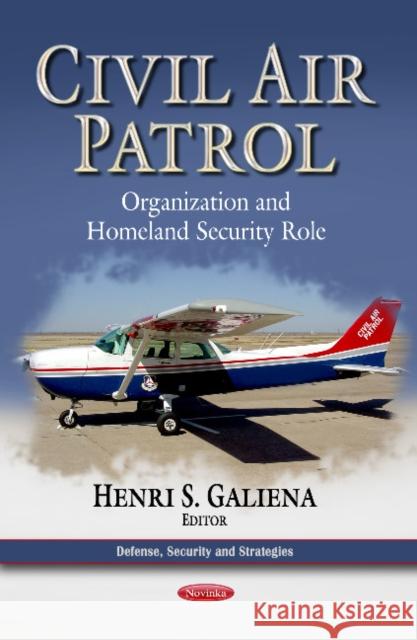 Civil Air Patrol: Organization & Homeland Security Role Henri S Galiena 9781624176326 Nova Science Publishers Inc