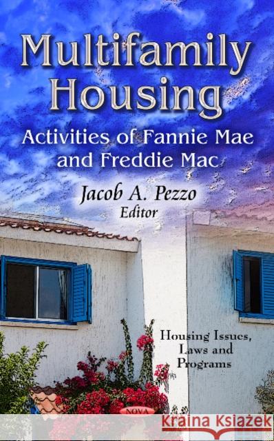 Multifamily Housing: Activities of Fannie Mae & Freddie Mac Jacob A Pezzo 9781624176548 Nova Science Publishers Inc