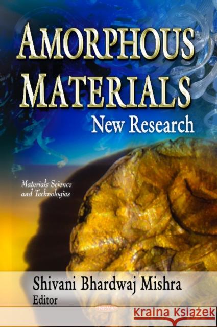 Amorphous Materials: New Research Shivani Bhardwaj Mishra 9781624176784