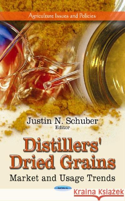 Distillers' Dried Grains: Market & Usage Trends Justin N Schuber 9781624176838 Nova Science Publishers Inc