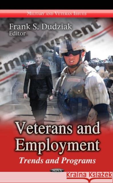 Veterans & Employment: Trends & Programs Frank S Dudziak 9781624176869 Nova Science Publishers Inc