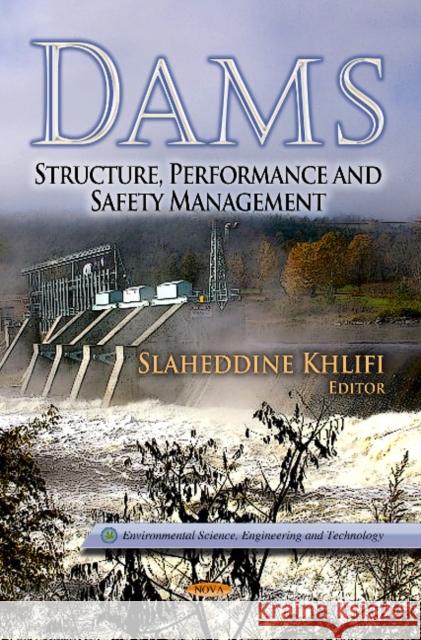 Dams: Structure, Performance & Safety Management Slaheddine Khlifi 9781624177026 Nova Science Publishers Inc