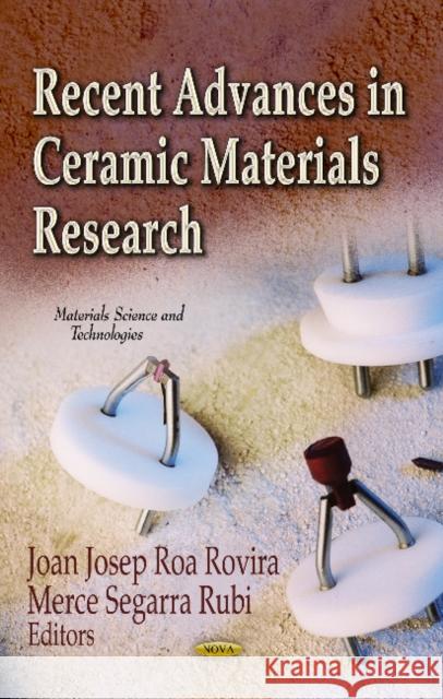 Recent Advances in Ceramic Materials Research Joan Josep Roa Rovira, Merce Segarra Rubi 9781624177293 Nova Science Publishers Inc