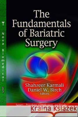 Fundamentals of Bariatric Surgery Shahzeer Karmali, Daniel W Birch 9781624177323 Nova Science Publishers Inc