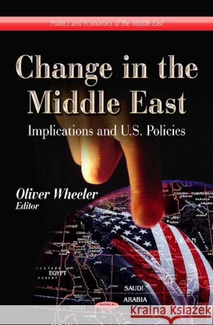 Change in the Middle East: Implications & U.S. Policies Oliver Wheeler 9781624177514