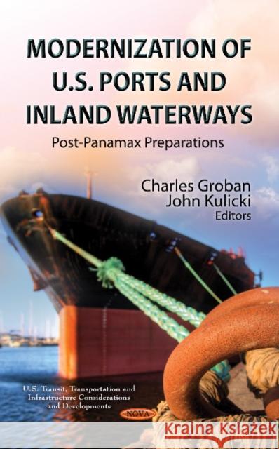 Modernization of U.S. Ports & Inland Waterways: Post-Panamax Preparations Charles Groban, John Kulicki 9781624177576 Nova Science Publishers Inc