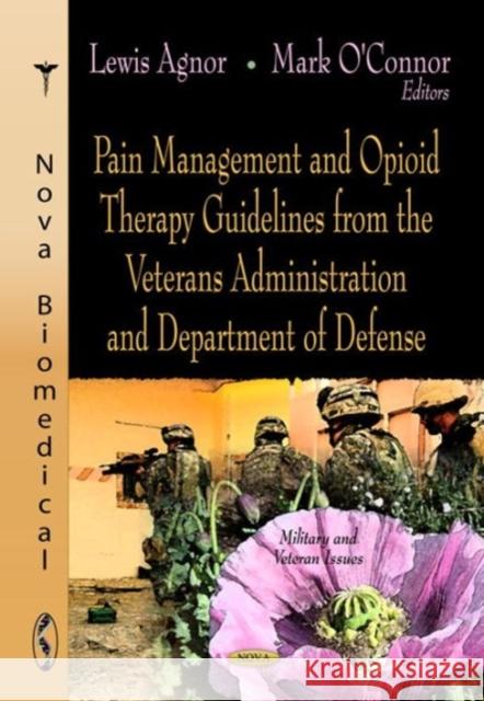 Pain Management & Opioid Therapy Guidelines from the Veterans Administration & Department of Defense Lewis Agnor, Mark O'Connor 9781624177712 Nova Science Publishers Inc
