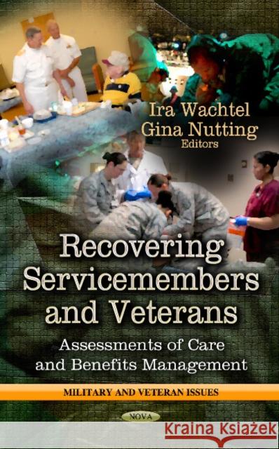 Recovering Service-Members & Veterans: Assessments of Care & Benefits Management Ira Wachtel, Gina Nutting 9781624177750 Nova Science Publishers Inc