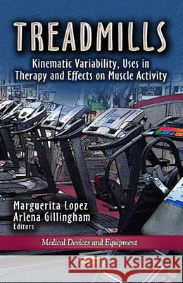 Treadmills: Kinematic Variability, Uses in Therapy & Effects on Muscle Activity Marguerita Lopez, Arlena Gillingham 9781624177842 Nova Science Publishers Inc