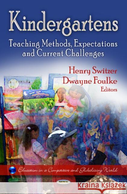 Kindergartens: Teaching Methods, Expectations & Current Challenges Henry Switzer, Dwayne Foulke 9781624177866