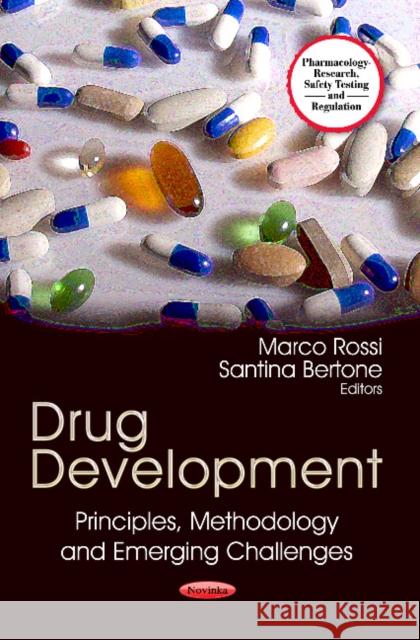 Drug Development: Principles, Methodology & Emerging Challenges Marco Rossi, Santina Bertone 9781624177903 Nova Science Publishers Inc